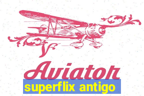 superflix antigo